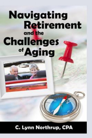 Kniha Navigating Retirement and the Challenges of Aging C Lynn Northrup Cpa