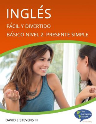 Kniha Inglés: Fácil y Divertido Básico Nivel 2: Presente Simple: English: Easy and Fun Beginners Level 2: Simple Present MR David E Stevens III