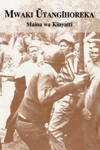 Kniha Mwaki Utangihoreka Prof Maina Wa Kinyatti