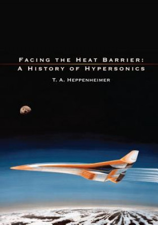Knjiga Facing the Heat Barrier: A History of Hypersonics National Aeronautics and Administration