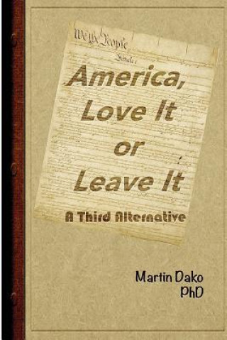 Książka America, Love It or Leave It: A Third Alternative Martin Dako Phd