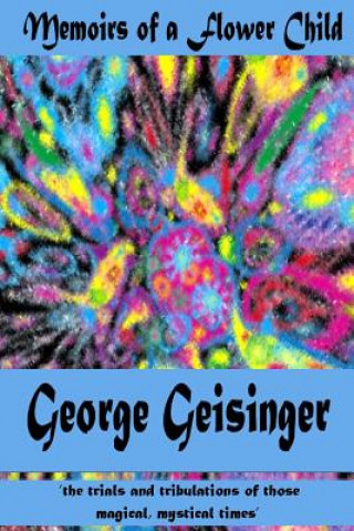 Carte Memoirs of a Flower Child George S Geisinger