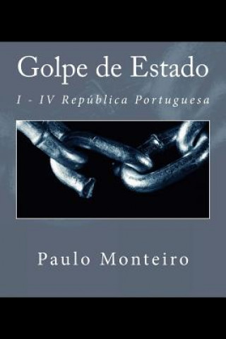 Kniha Golpe de Estado: I - IV República Portuguesa Paulo Monteiro