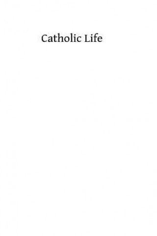 Kniha Catholic Life: or The Feasts, Fasts and Devotions of the Ecclesiastical Year Catholic Church