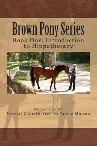 Kniha Brown Pony Series: Book One: Introduction to Hippotherapy Rebecca Cook