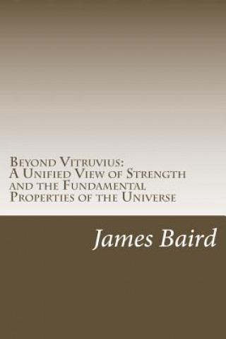 Kniha Beyond Vitruvius: A Unified View of Strength and the Fundamental Properties of the Universe James Kevin Baird