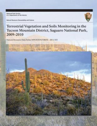 Kniha Terrestrial Vegetation and Soils Monitoring in the Tucson Mountain District, Saguaro National Park, 2009?2010 J Andrew Hubbard