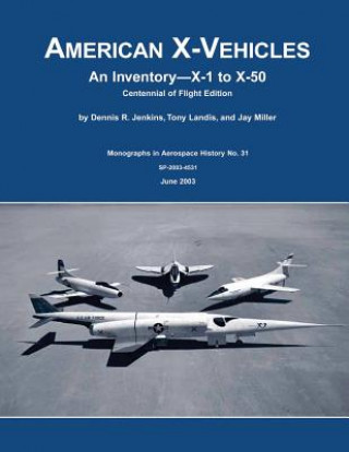 Kniha American X-Vehicles: An Inventory - X-1 to X-50: Centennial of Flight Edition National Aeronautics and Administration