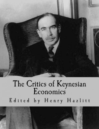 Könyv The Critics of Keynesian Economics (Large Print Edition) Henry Hazlitt