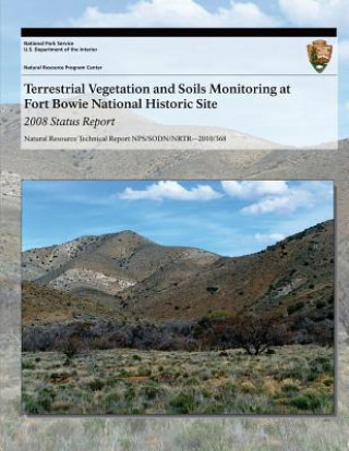 Kniha Terrestrial Vegetation and Soils Monitoring at Fort Bowie National Historic Site: 2008 Status Report J Andrew Hubbard