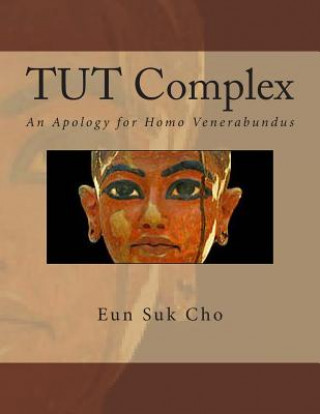 Carte Tut Complex: An Apology for Homo Venerabundus Eun Suk Cho