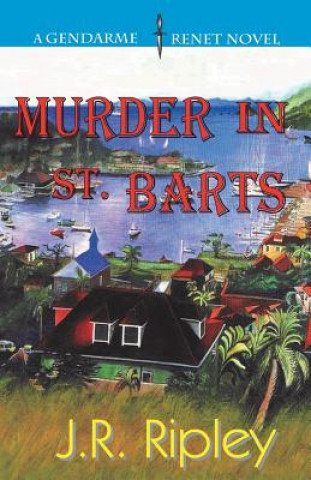 Kniha Murder In St. Barts: A Charles Trenet Novel J R Ripley