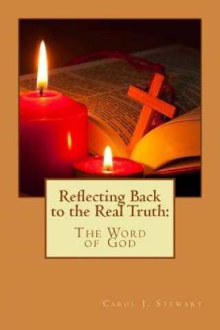 Book Reflecting Back to the Real Truth: "The Word of God" Carol J Stewart