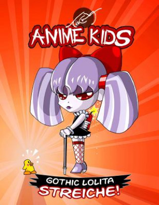 Kniha Anime Kids Gothic Lolita Streiche!: Kawaii Edition Mathias Tikwa Neumann