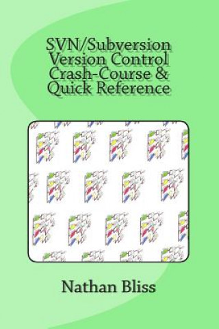 Book SVN/Subversion Version Control Crash-Course & Quick Reference Nathan Bliss