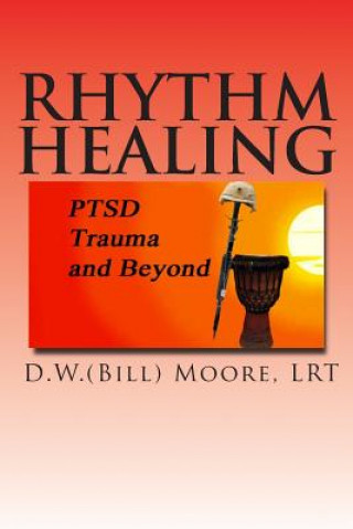 Book Rhythm Healing: PTSD, Trauma and Beyond D W (Bill) Moore
