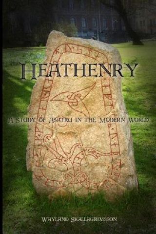 Kniha Heathenry: A Study of Asatru in the Modern World Wayland Skallagrimsson