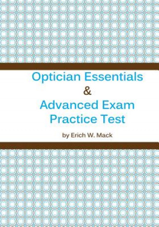 Kniha Optician Essentials and Advanced Exam Practice Test MR Erich W Mack