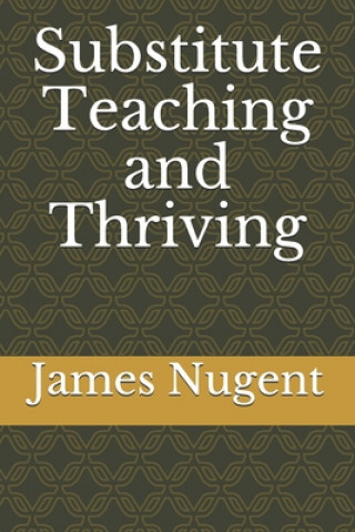 Buch Substitute Teaching and Thriving James Nugent