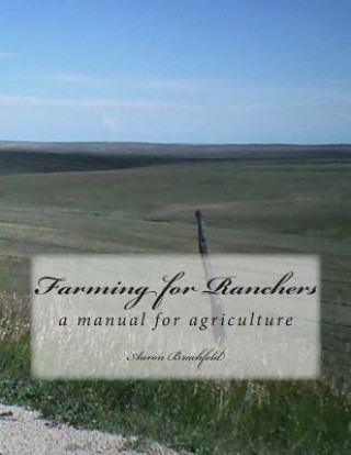 Book Farming for Ranchers: a manual for agriculture Aaron Brachfeld