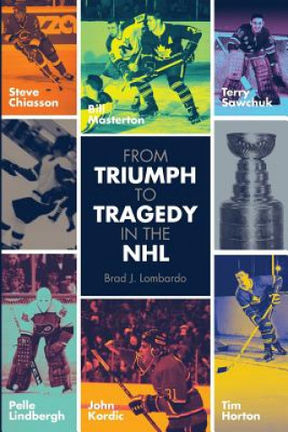 Könyv From Triumph to Tragedy in the NHL: Profiling pro hockey players who died tragically. MR Brad James Lombardo