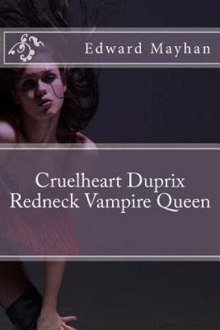 Könyv Cruelheart Duprix Redneck Vampire Queen: She Smiles-You Die MR Edward Mayhan