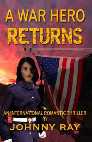 Kniha A War Hero Returns: An International Romantic thriller Johnny Ray