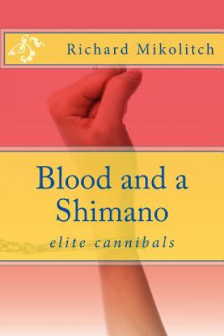 Knjiga Blood and a Shimano Richard C Mikolitch