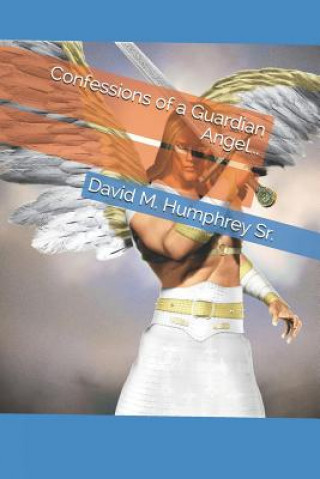 Carte Confessions of a Guardian Angel... David M Humphrey Sr