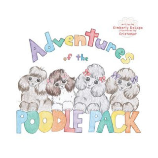 Kniha Adventures of the Poodle Pack: Unconditional Love Kimberly Delape