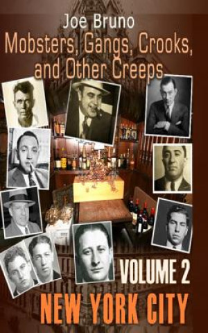 Kniha Mobsters, Gangs, Crooks and Other Creeps: Volume 2 Joe Bruno