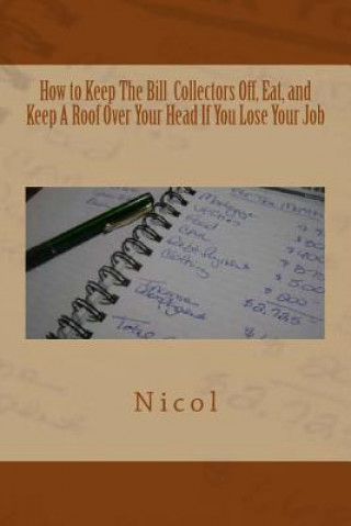 Kniha How to Keep the Bill Collectors Off, Eat, and Keep a Roof Over Your Head If You Lose Your Job NICOL