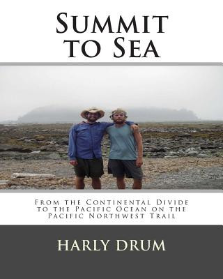 Kniha Summit to Sea: From the Continental Divide to the Pacific Ocean on the Pacific Northwest Trail Harly David Drum