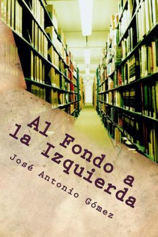 Книга Al Fondo a la Izquierda Jose Antonio Gomez Hernandez