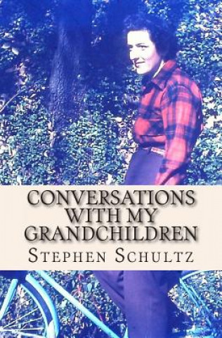 Könyv Conversations with My Grandchildren: Truths and Nothing But the Truth Stephen Schultz