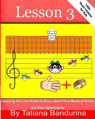 Kniha Little Music Lessons for Kids: Lesson 3 - Learning the Line Notes: A Story about How Musical Notes Got their Apartments Tatiana Bandurina