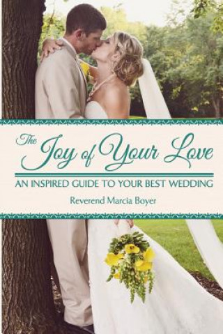 Carte The Joy of Your Love: An Inspired Guide to Your Best Wedding Rev Marcia Boyer