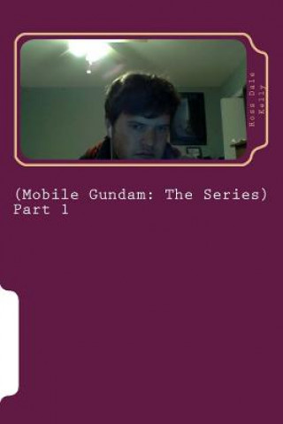 Book Mobile Gundam (Mobile Gundam: The Series): Hello Readers, I became enamored with writing fiction in Santa Cruz when I was about nineteen years old a Ross Dale Kelly