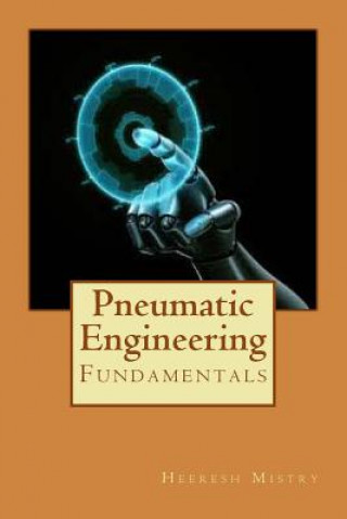 Książka Pneumatic Engineering: Fundamentals of Pneumatic Engineering Er Heeresh Mistry