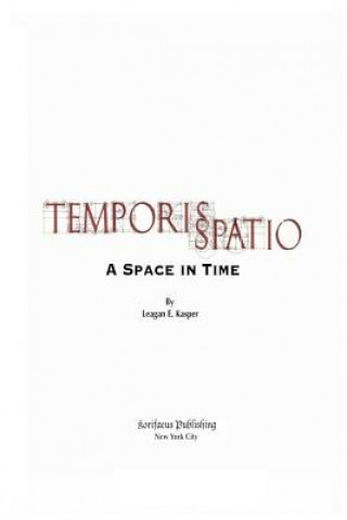 Książka Temporis Spatio: A Time in Space Leagan E Kasper