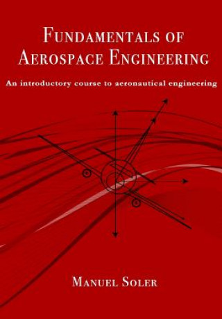 Kniha Fundamentals of aerospace engineering: An introductory course to aeronautical engineering Manuel Soler