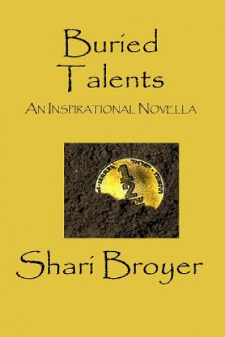 Kniha Buried Talents: An Inspirational Novella Shari Broyer