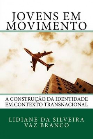 Könyv Jovens em Movimento: A Construç?o da Identidade em Contexto Transnacional Lidiane Da Silveira Vaz Branco