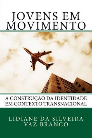 Książka Jovens em Movimento: A Construç?o da Identidade em Contexto Transnacional Lidiane Da Silveira Vaz Branco