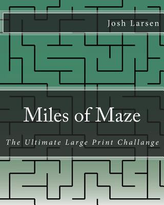 Knjiga Miles of Maze: The Ultimate Large Print Challange Josh Larsen