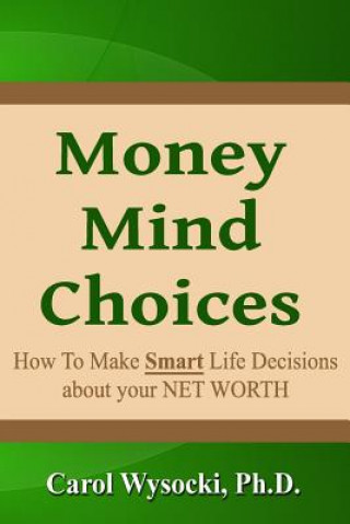 Książka Money Mind Choices: How to Make Smart Life Decisions About YOUR NET WORTH Carol Wysocki Ph D