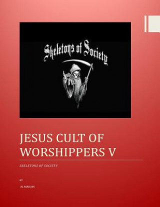 Könyv Jesus Cult of Worshippers V: Skeletons of Society MR Al Madain