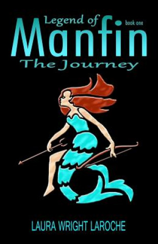 Carte Legend of Manfin: The Journey Laura Wright Laroche