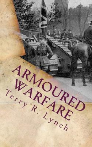 Kniha Armoured Warfare: British influence and Blitzkrieg in twenty-first century Terry R Lynch