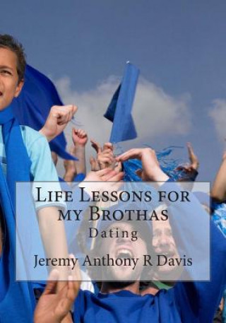 Книга Life Lessons for my Brothas: Dating Jeremy Anthony R Davis